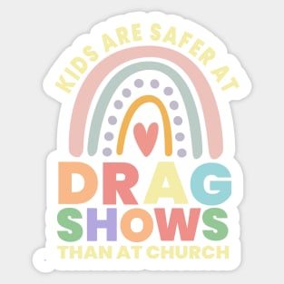 Kids Are Safer At Drag Shows Than At Church Sticker